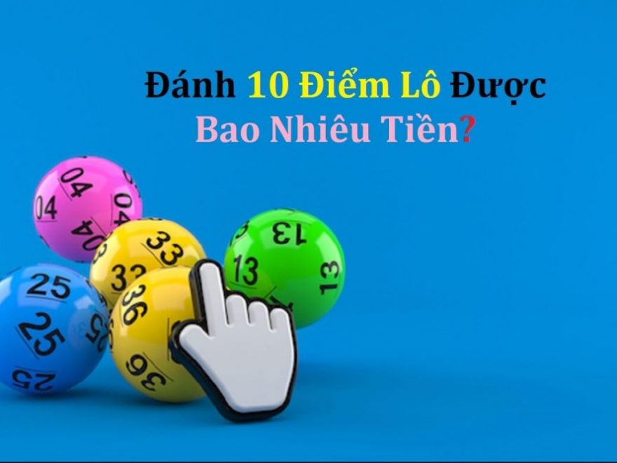 danh 10 diem lo duoc bao nhieu tien